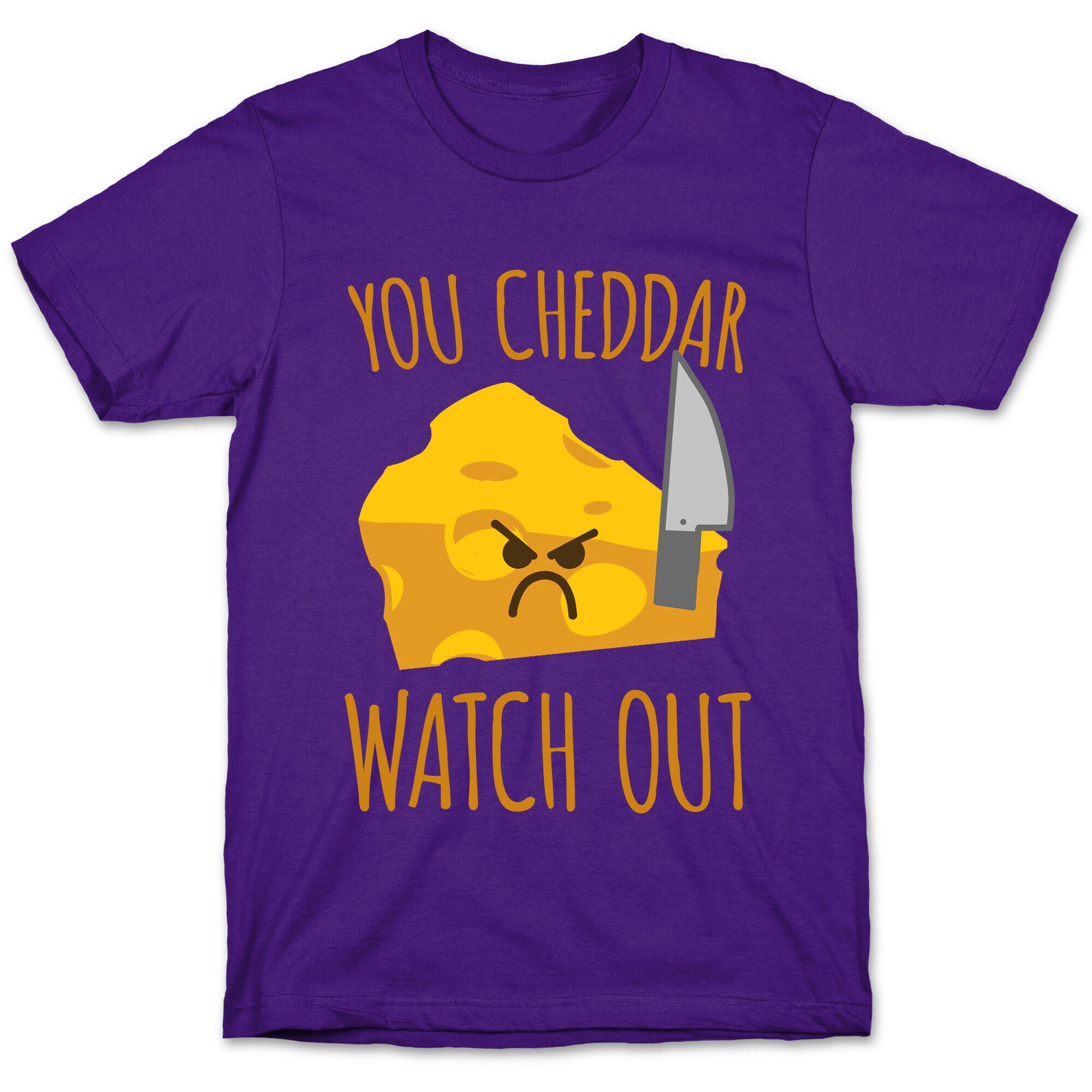 You Cheddar Watch Out T-Shirt